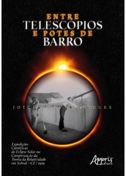 Entre telescópios e potes de barro: expedições científicas do eclipse solar na comprovação da teoria da relatividade em sobral – ce / 1919