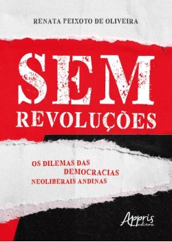 Sem revoluções: os dilemas das democracias neoliberais andinas