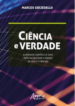 Ciência e verdade: a verdade científica e suas implicações para o ensino de física e ciências