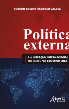 Política externa e a inserção internacional do bndes no governo lula