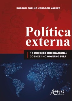 Política externa e a inserção internacional do bndes no governo lula