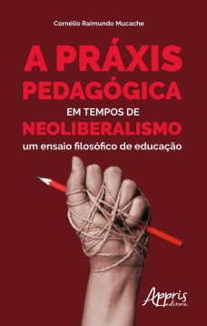 A práxis pedagógica em tempos de neoliberalismo: um ensaio filosófico de educação