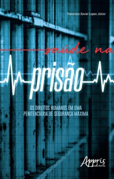 Saúde na prisão: os direitos humanos em uma penitenciária de segurança máxima