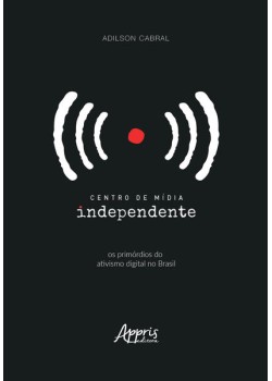 Centro de mídia independente: os primórdios do ativismo digital no Brasil