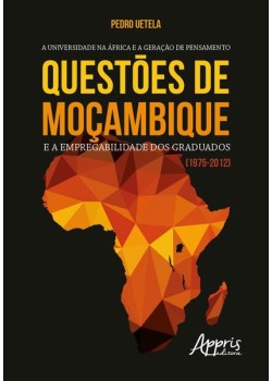 A universidade na áfrica e a geraçäo de pensamento: questões de Moçambique e a empregabilidade dos graduados (1975-2012)