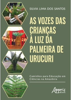 As vozes das crianças à luz da palmeira de urucuri: caminhos para a educação em ciências na Amazônia