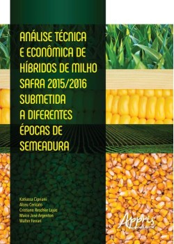 Análise técnica e econômica de híbridos de milho safra 2015/2016 submetida a diferentes épocas de semeadura