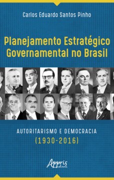 Planejamento estratégico governamental no brasil: autoritarismo e democracia (1930-2016)