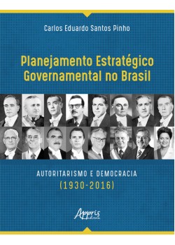 Planejamento estratégico governamental no brasil: autoritarismo e democracia (1930-2016)