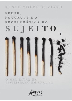 Freud, Foucault e a problemática do sujeito: o mal-estar na civilização em análise