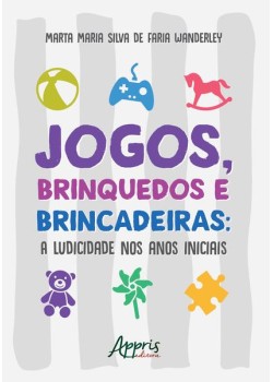 Jogos, brinquedos e brincadeiras: a ludicidade nos anos iniciais