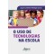 O uso de tecnologias na escola