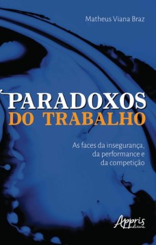 Paradoxos do trabalho: as faces da insegurança, da performance e da competição