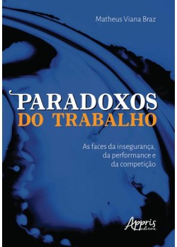 Paradoxos do trabalho: as faces da insegurança, da performance e da competição