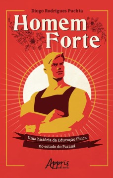 Homem forte: uma história da educação física no estado do paraná