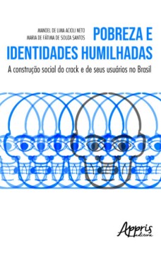 Pobreza e identidades humilhadas: a construção social do crack e de seus usuários no Brasil