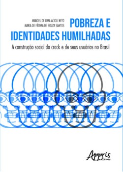 Pobreza e identidades humilhadas: a construção social do crack e de seus usuários no Brasil