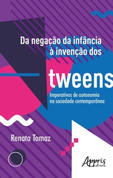 Da negação da infância à invenção dos tweens: imperativos de autonomia na sociedade contemporânea