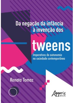 Da negação da infância à invenção dos tweens: imperativos de autonomia na sociedade contemporânea