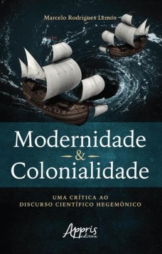 Modernidade & colonialidade: uma crítica ao discurso científico hegemônico