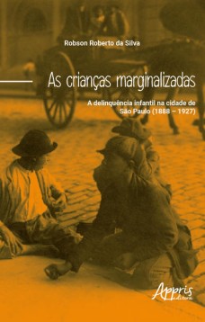 As crianças marginalizadas: a delinquência infantil na cidade de são paulo (1888 – 1927)