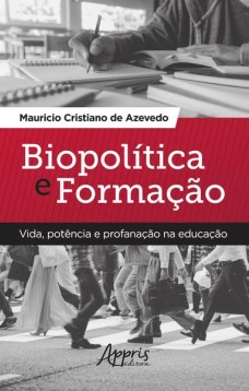 Biopolítica e formação: vida, potência e profanação na educação