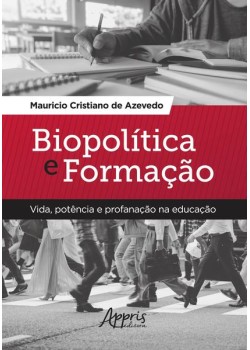 Biopolítica e formação: vida, potência e profanação na educação