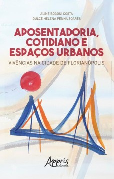 Aposentadoria, cotidiano e espaços urbanos: vivências na cidade de florianópolis