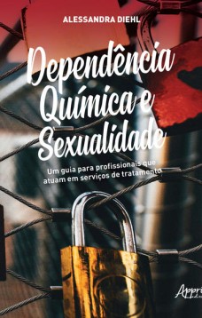 Dependência química e sexualidade: um guia para profissionais que atuam em serviços de tratamento