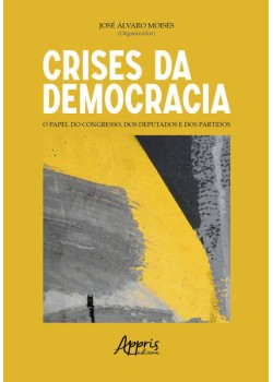 Crises da democracia: o papel do congresso, dos deputados e dos partidos