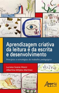 Aprendizagem criativa da leitura e da escrita e desenvolvimento: princípios e estratégias do trabalho pedagógico