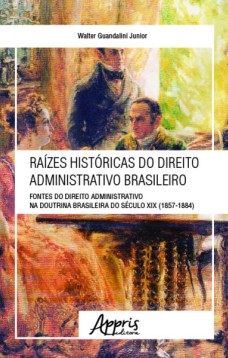 Raízes históricas do direito administrativo brasileiro: fontes do direito administrativo na doutrina brasileira do século XIX (1857-1884)