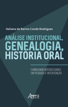 Análise institucional, genealogia, história oral: fabricando intercessores em pesquisa e intervenção