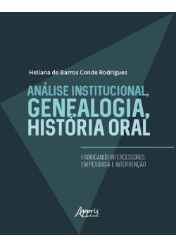 Análise institucional, genealogia, história oral: fabricando intercessores em pesquisa e intervenção