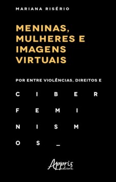 Meninas, mulheres e imagens virtuais: por entre violências, direitos e ciberfeminismos