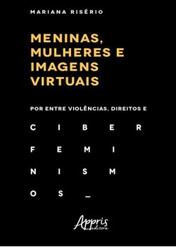 Meninas, mulheres e imagens virtuais: por entre violências, direitos e ciberfeminismos