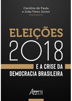 Eleições 2018 e a crise da democracia brasileira