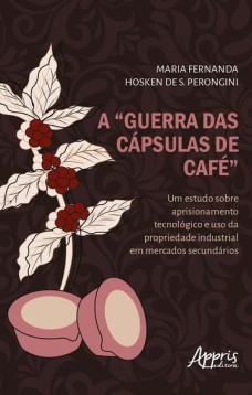 A “guerra das cápsulas de café”: um estudo sobre aprisionamento tecnológico e uso da propriedade industrial em mercados secundários