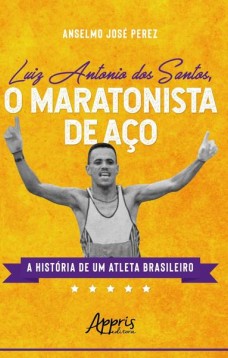 O maratonista de aço: a história de um atleta brasileiro