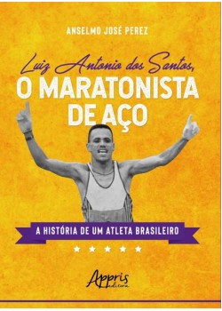 O maratonista de aço: a história de um atleta brasileiro