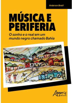 Música e periferia: o sonho e o real em um mundo negro chamado Bahia