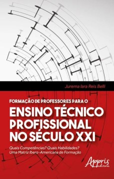 Formação de professores para o ensino técnico profissional no século xxi: quais competências? quais habilidades? uma matriz ibero-americana de formação