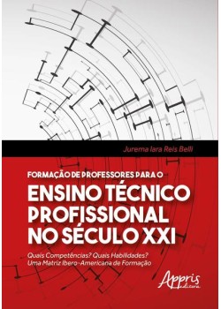 Formação de professores para o ensino técnico profissional no século xxi: quais competências? quais habilidades? uma matriz ibero-americana de formação