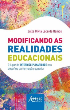 Modificando as realidades educacionais: o lugar da interdisciplinaridade nos desafios da educação superior