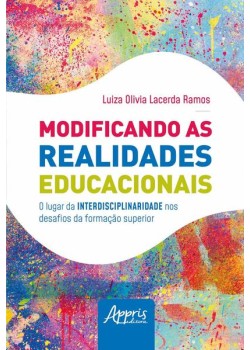 Modificando as realidades educacionais: o lugar da interdisciplinaridade nos desafios da educação superior