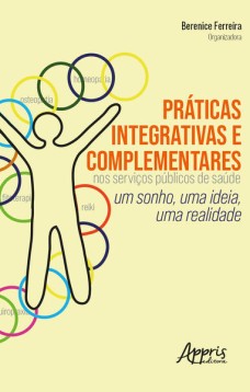 Práticas integrativas e complementares nos serviços públicos de saúde: um sonho, uma ideia, uma realidade