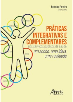 Práticas integrativas e complementares nos serviços públicos de saúde: um sonho, uma ideia, uma realidade