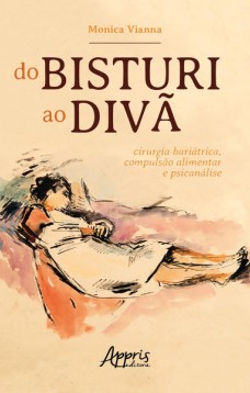 Do bisturi ao divã: cirurgia bariátrica, compulsão alimentar e psicanálise