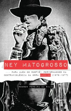 Ney Matogrosso... para além do bustiê: performances da contraviolência na obra bandido (1976-1977)