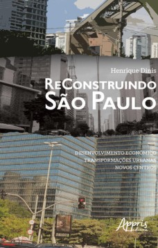 Reconstruindo são paulo: desenvolvimento econômico, transformações urbanas, novos centros